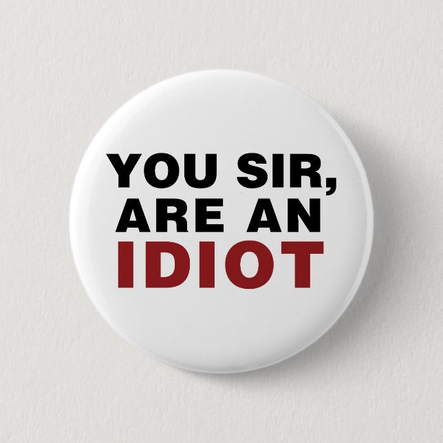 You Sir, are an Idiot 2 Inch Round Button (Front)