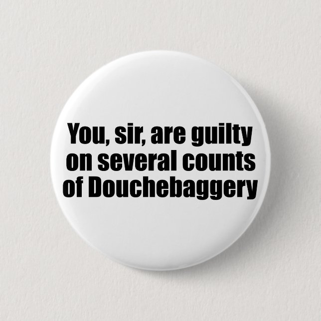 You, sir, are guilty of Douchebaggery 2 Inch Round Button (Front)