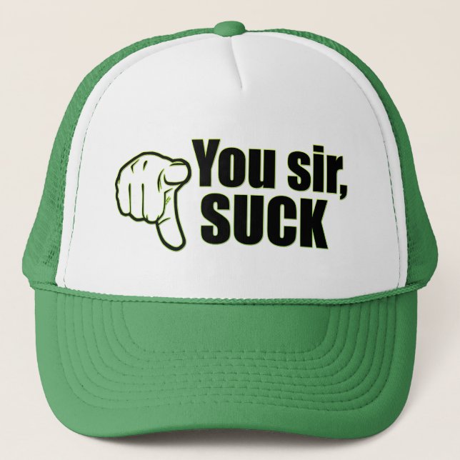 You sir, suck! trucker hat (Front)
