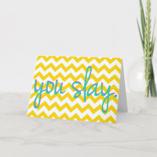 "you slay" Greeting Card in Yellow Chevron