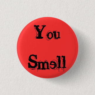 You Smell 1 Inch Round Button