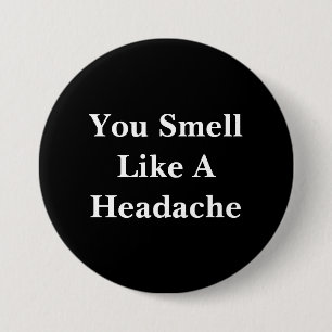 You Smell Like A Headache 3 Inch Round Button