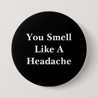 You Smell Like A Headache 3 Inch Round Button