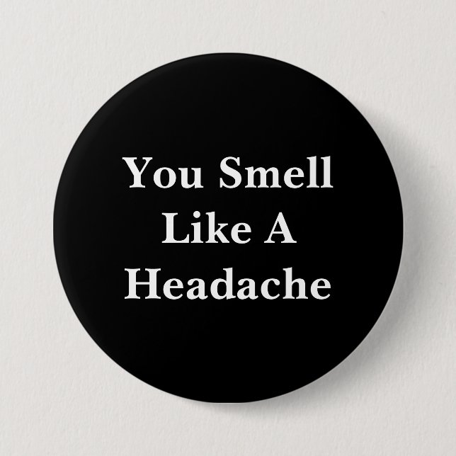 You Smell Like A Headache 3 Inch Round Button (Front)