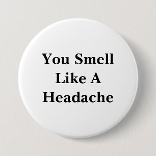 You Smell Like A Headache 3 Inch Round Button