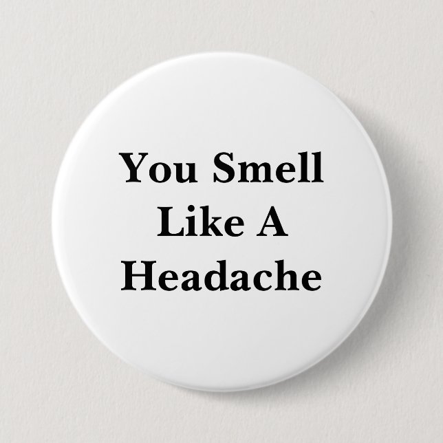 You Smell Like A Headache 3 Inch Round Button (Front)