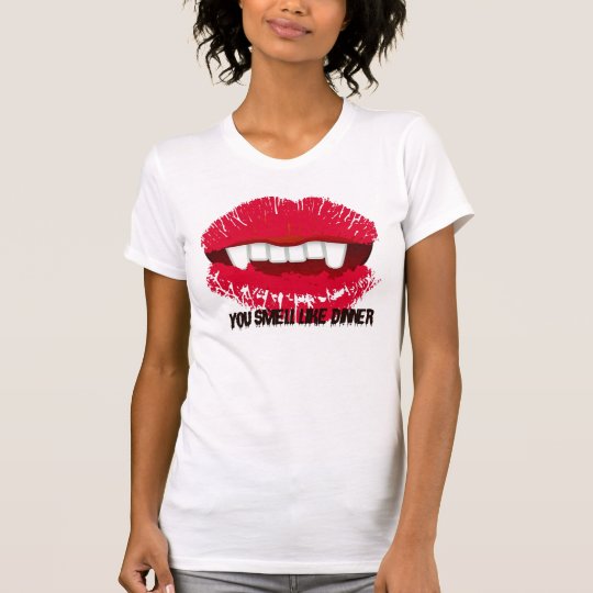 YOU SMELL LIKE DINNER..I WANT TO SUCK YOUR BLOOD T-Shirt