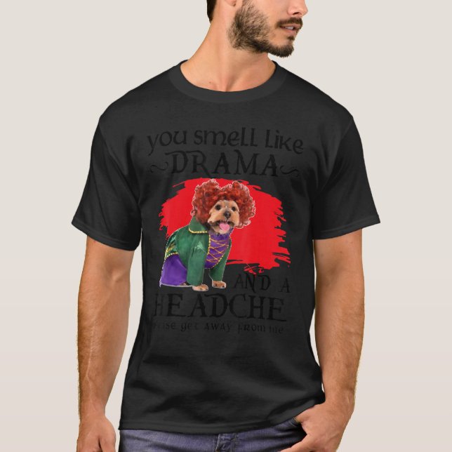 You Smell Like Drama And A Headache Dog T-Shirt (Front)