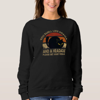 You Smell Like Drama And A Headache Dramatic Peopl Sweatshirt