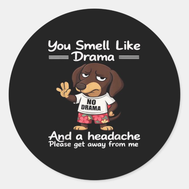 You Smell Like Drama And A Headache Please Get Awa Classic Round Sticker (Front)