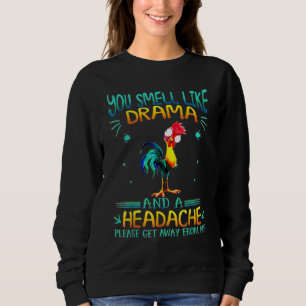 You Smell Like Drama And A Headache Please Get Ch Sweatshirt