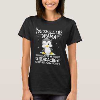 You Smell Like Drama And Headache Please Get Away T-Shirt