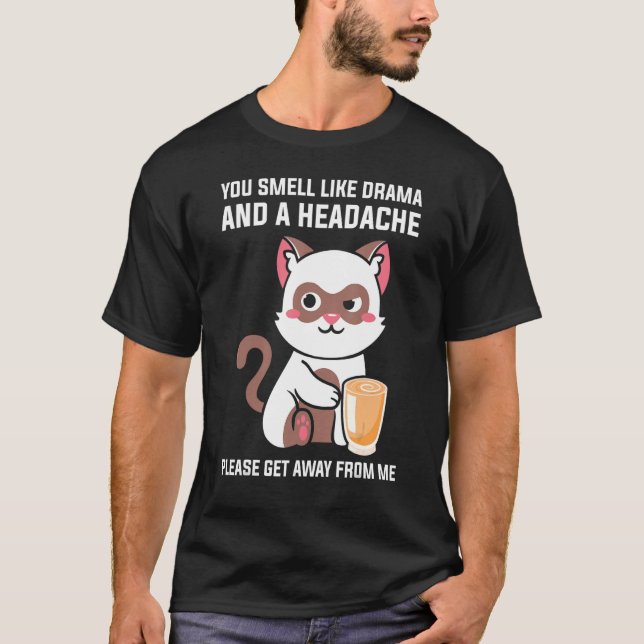 You Smell Like Drama Headache Please Get Away From T-Shirt (Front)