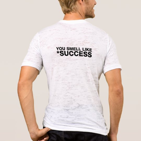YOU SMELL LIKE SUCCESS - BLACK BACK T-Shirt