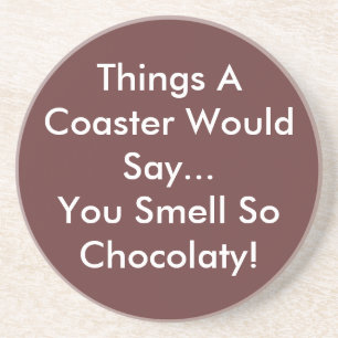 You Smell So Chocolaty Coaster