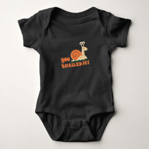 You snailed it well done baby bodysuit