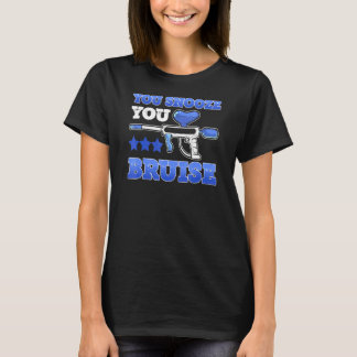 You Snooze You Bruise Party Supply For Paintball T-Shirt