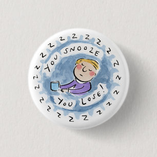 You snooze you loose! 1 inch round button