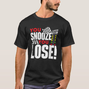 You Snooze You Lose Funny Drag Racer Race Car Drag T-Shirt