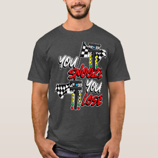 You Snooze You Lose T-Shirt