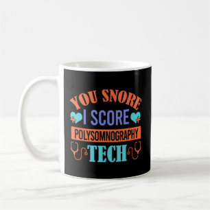 You Snore I Snore Polysomnography Tech Sleep Tech Coffee Mug