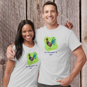 You Squawking to  Me T-Shirt