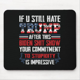You Still Hate Trump After This Biden Show1  Mouse Pad