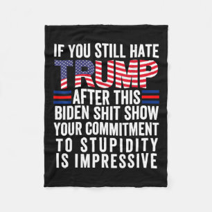 You Still Hate Trump After This Biden Show2 Fleece Blanket