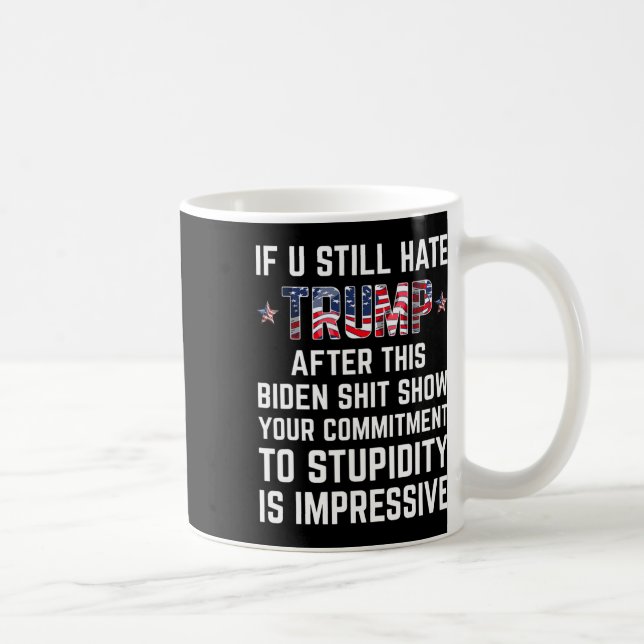 You Still Hate Trump After This Biden Show Funny 2 Coffee Mug (Right)