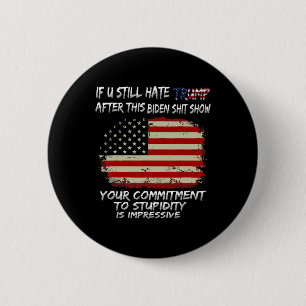 You Still Hate Trump After This Biden Show Funny  2 Inch Round Button