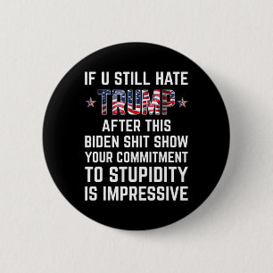 You Still Hate Trump After This Biden Show Funny 2 Inch Round Button