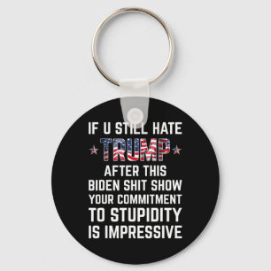 You Still Hate Trump After This Biden Show Funny 2 Keychain