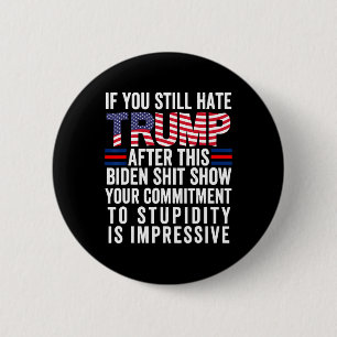 You Still Hate Trump After This Biden Show Vote Tr 2 Inch Round Button