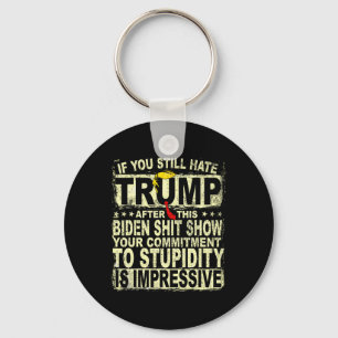 You Still Hate Trump After This Support Trump 2024 Keychain