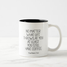 You Still Have Coffee Funny Quote Modern Chic
