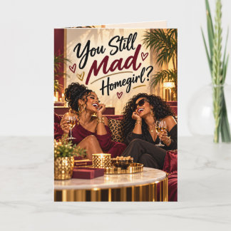 You Still Mad, Homegirl? Funny Friendship Makeup  Card