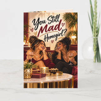 You Still Mad, Homegirl? Funny Girlfriend Makeup  Card