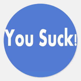 You Suck! Classic Round Sticker
