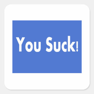 You Suck! Square Sticker