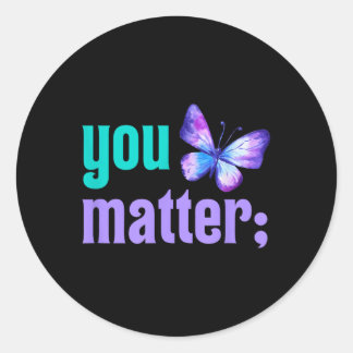 You Suicide Prevention Awareness Mental Health  Classic Round Sticker