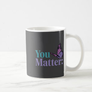 You Suicide Prevention Awareness Mental Health Coffee Mug