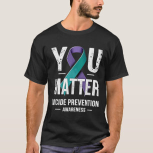 You Suicide Prevention Awareness  T-Shirt