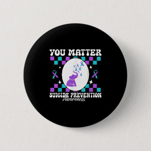 You Suicide Prevention Awareness Women 2 Inch Round Button