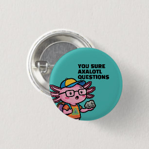 You sure axolotl questions Cute Sarcastic Meme 1 Inch Round Button