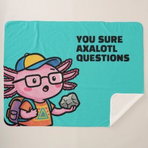 You sure axolotl questions Cute Sarcastic Meme Sherpa Blanket