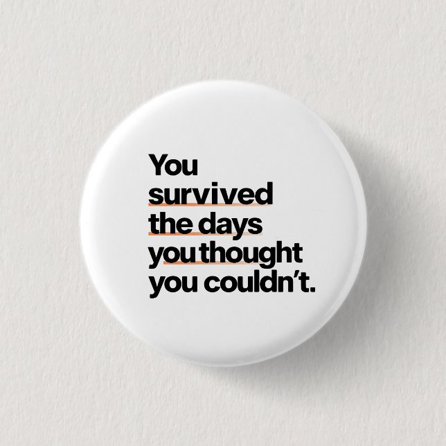 You Survived: Inspirational Survival Quote Print 1 Inch Round Button (Front)