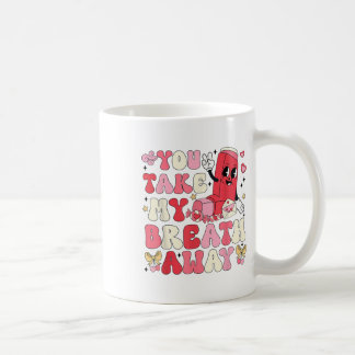 You Take My Breath Away Inhaler Rt Nurse Happy Val Coffee Mug