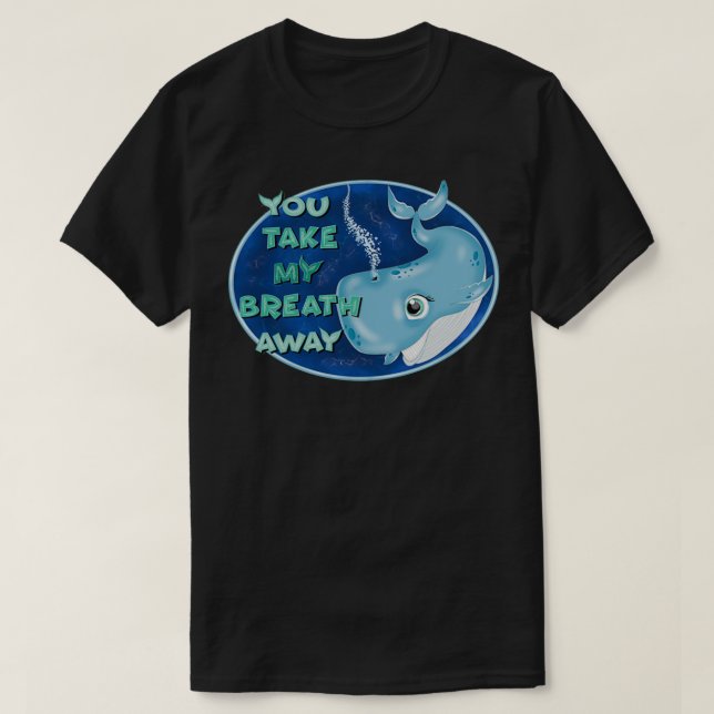 You take my breath away whale T-Shirt (Design Front)