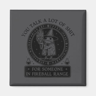 You Talk A Lot For Someone In Fireball Range Funny Magnet