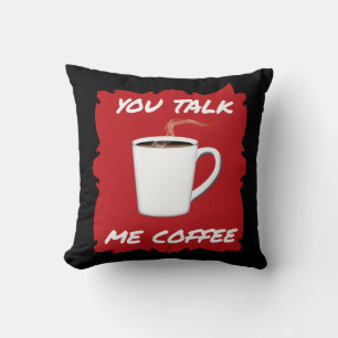 You Talk, Me Coffee Throw Pillow